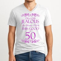 50th Birthday: Don't Be Jealous Just Because I Look This Good At 50 V-Neck T-Shirt