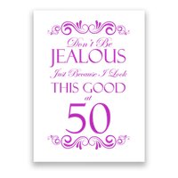 50th Birthday: Don't Be Jealous Just Because I Look This Good At 50 Poster