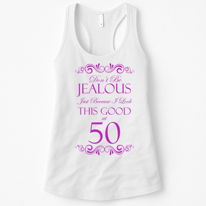 50th Birthday: Don't Be Jealous Just Because I Look This Good At 50 Womens Tank Top