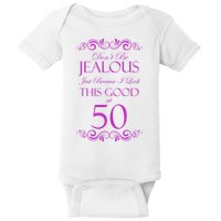 50th Birthday: Don't Be Jealous Just Because I Look This Good At 50 Baby Bodysuit