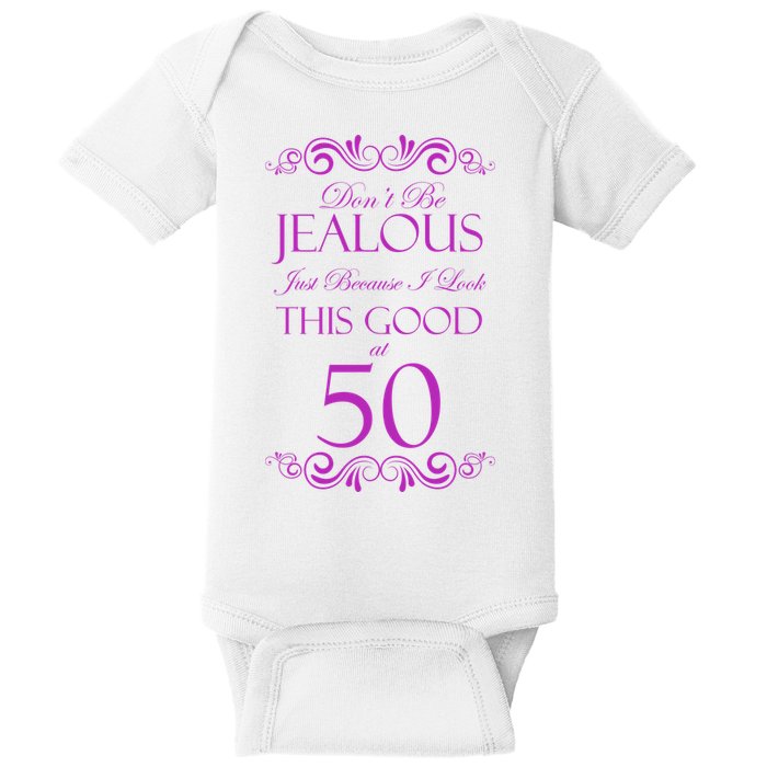 50th Birthday: Don't Be Jealous Just Because I Look This Good At 50 Baby Bodysuit