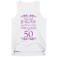 50th Birthday: Don't Be Jealous Just Because I Look This Good At 50 Tank Top