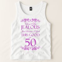 50th Birthday: Don't Be Jealous Just Because I Look This Good At 50 Tank Top