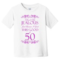 50th Birthday: Don't Be Jealous Just Because I Look This Good At 50 Toddler T-Shirt