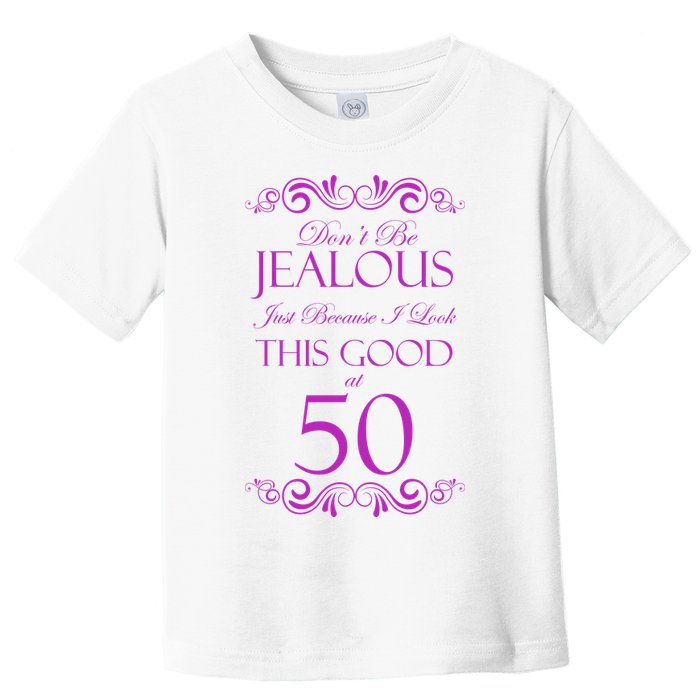 50th Birthday: Don't Be Jealous Just Because I Look This Good At 50 Toddler T-Shirt