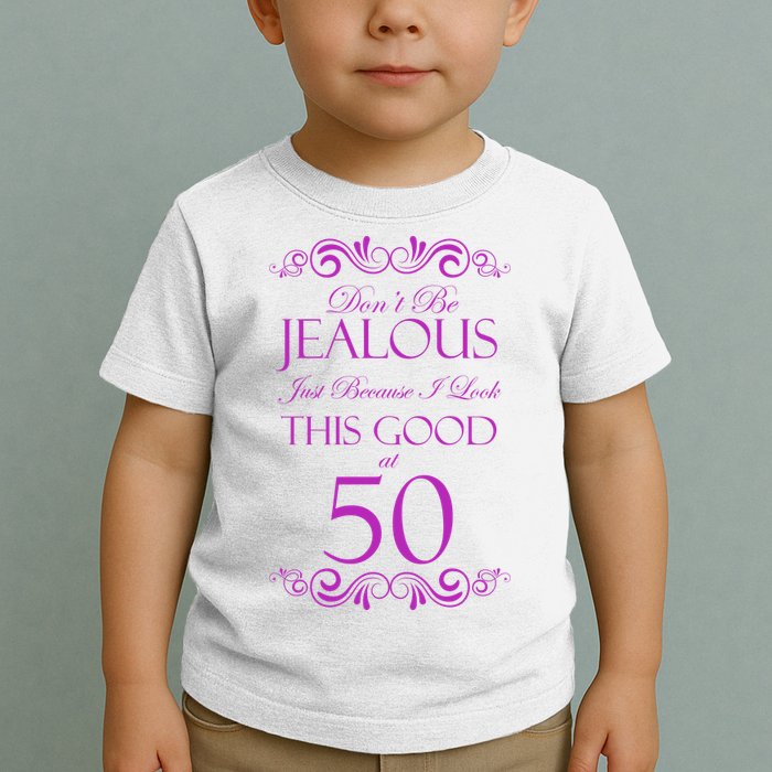 50th Birthday: Don't Be Jealous Just Because I Look This Good At 50 Toddler T-Shirt