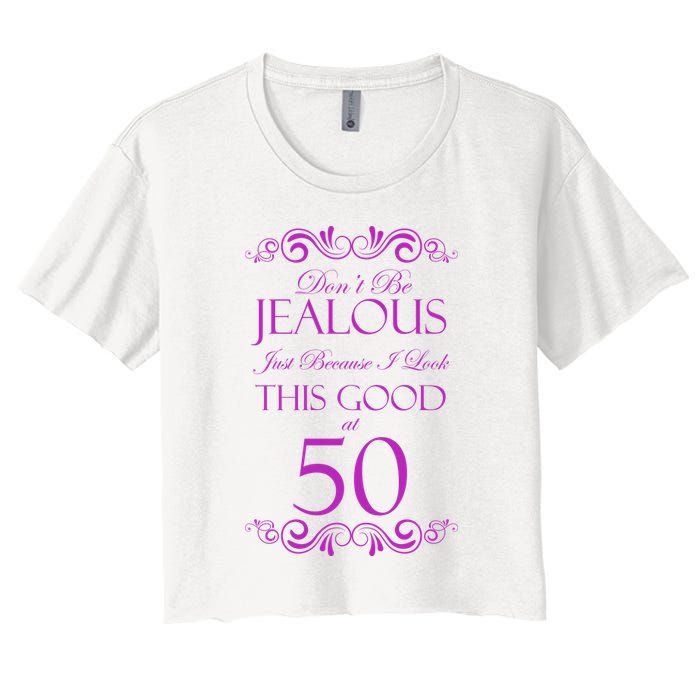 50th Birthday: Don't Be Jealous Just Because I Look This Good At 50 Crop Top