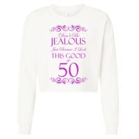 50th Birthday: Don't Be Jealous Just Because I Look This Good At 50 Cropped Pullover Crew