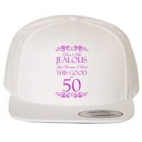 50th Birthday: Don't Be Jealous Just Because I Look This Good At 50 Wool Snapback Cap