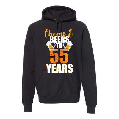 55th Birthday Cheers & Beers To 55 Years Premium Hoodie