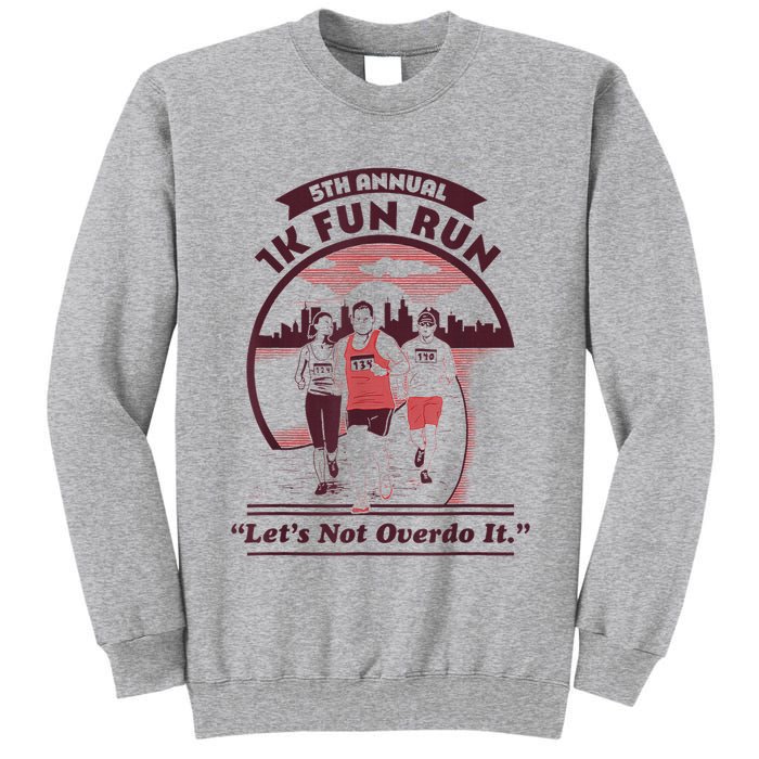 5th Annual 1k Fun Run Let's Not Overdo It Running Tall Sweatshirt