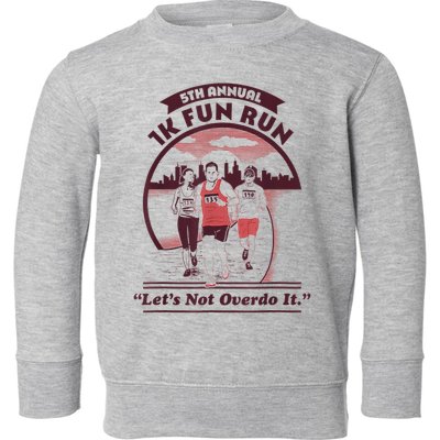 5th Annual 1k Fun Run Let's Not Overdo It Running Toddler Sweatshirt