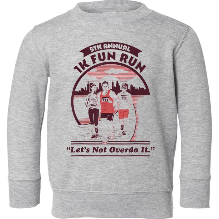5th Annual 1k Fun Run Let's Not Overdo It Running Toddler Sweatshirt