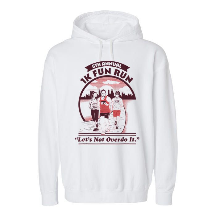 5th Annual 1k Fun Run Let's Not Overdo It Running Garment-Dyed Fleece Hoodie