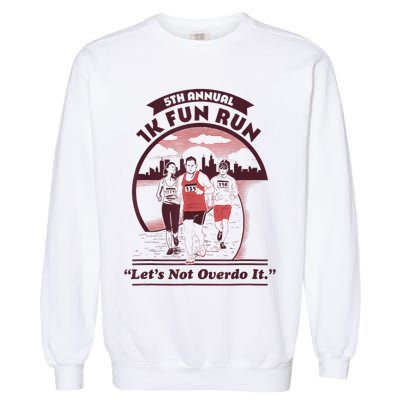 5th Annual 1k Fun Run Let's Not Overdo It Running Garment-Dyed Sweatshirt