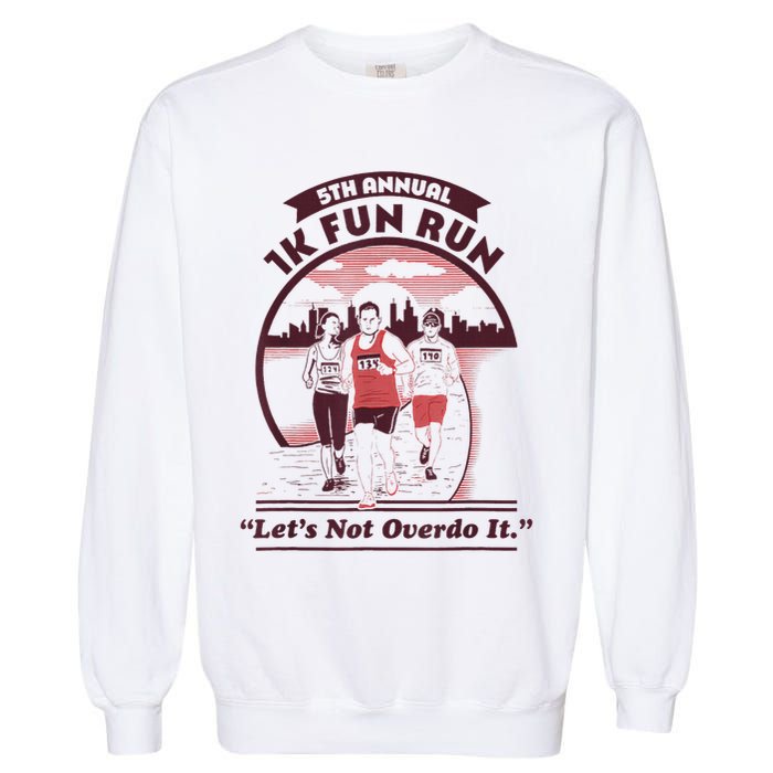 5th Annual 1k Fun Run Let's Not Overdo It Running Garment-Dyed Sweatshirt