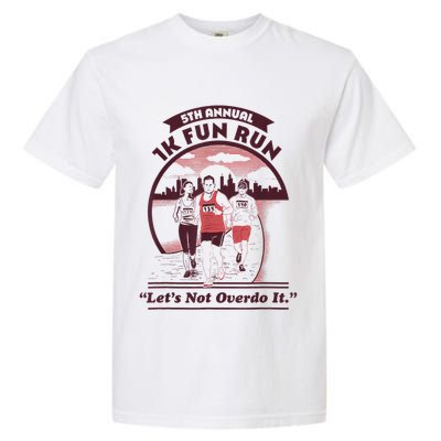 5th Annual 1k Fun Run Let's Not Overdo It Running Garment-Dyed Heavyweight T-Shirt