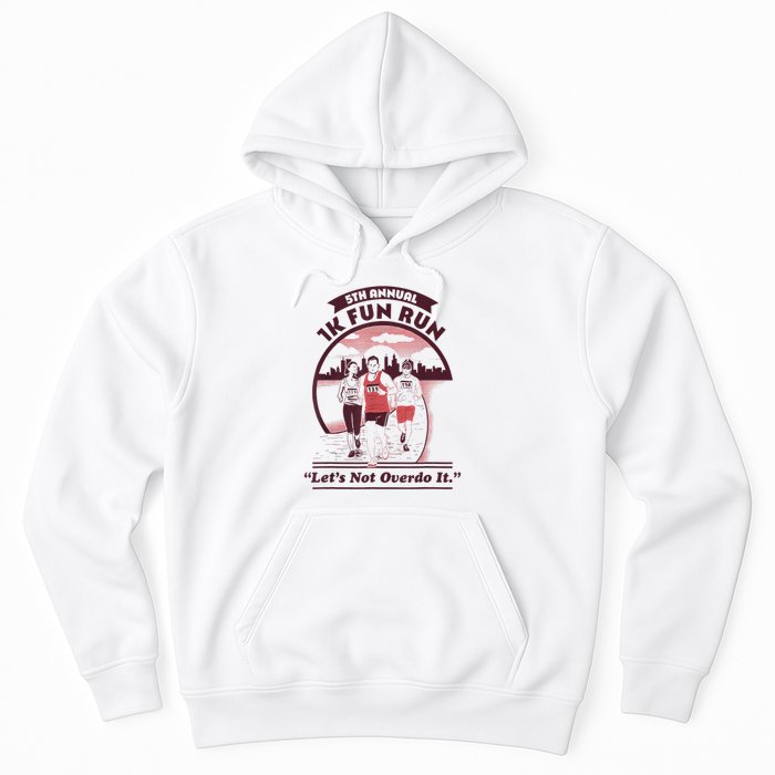 5th Annual 1k Fun Run Let's Not Overdo It Running Hoodie