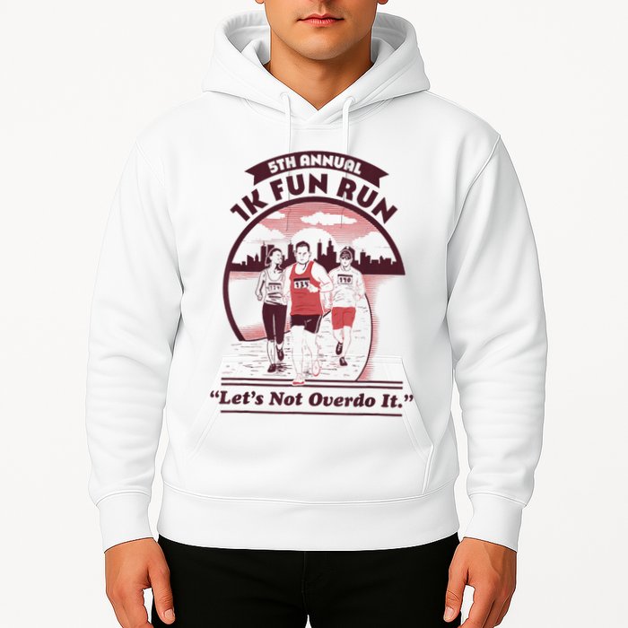 5th Annual 1k Fun Run Let's Not Overdo It Running Hoodie