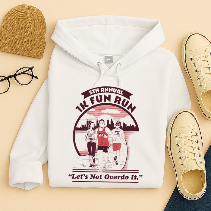 5th Annual 1k Fun Run Let's Not Overdo It Running Hoodie