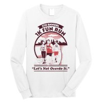 5th Annual 1k Fun Run Let's Not Overdo It Running Long Sleeve Shirt