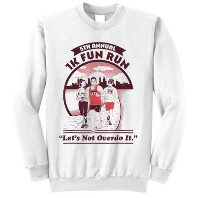 5th Annual 1k Fun Run Let's Not Overdo It Running Sweatshirt
