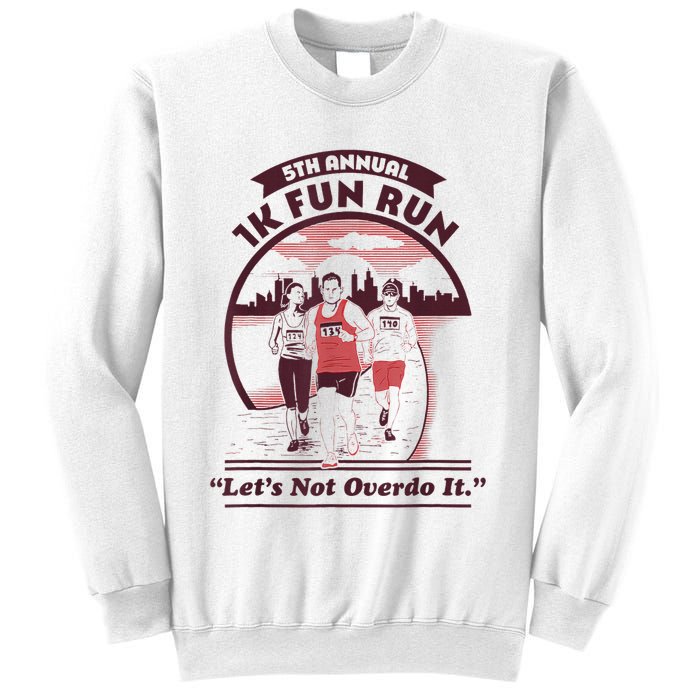 5th Annual 1k Fun Run Let's Not Overdo It Running Sweatshirt