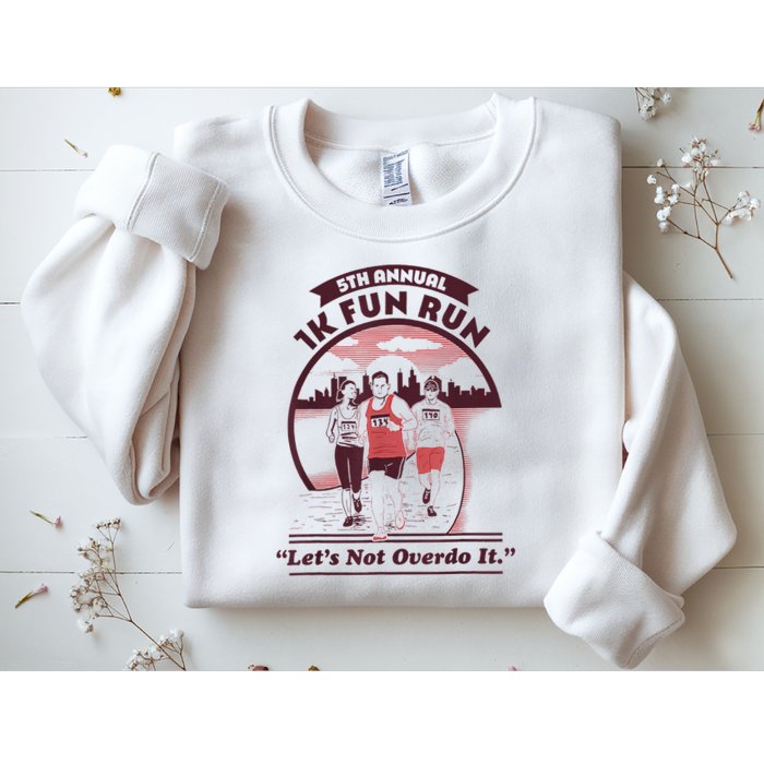 5th Annual 1k Fun Run Let's Not Overdo It Running Sweatshirt