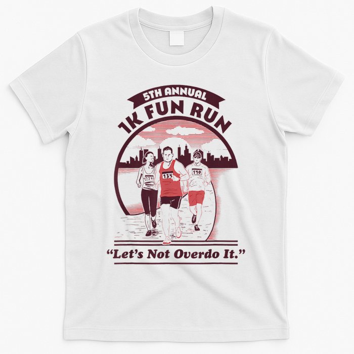 5th Annual 1k Fun Run Let's Not Overdo It Running T-Shirt