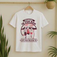 5th Annual 1k Fun Run Let's Not Overdo It Running T-Shirt