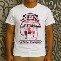5th Annual 1k Fun Run Let's Not Overdo It Running T-Shirt