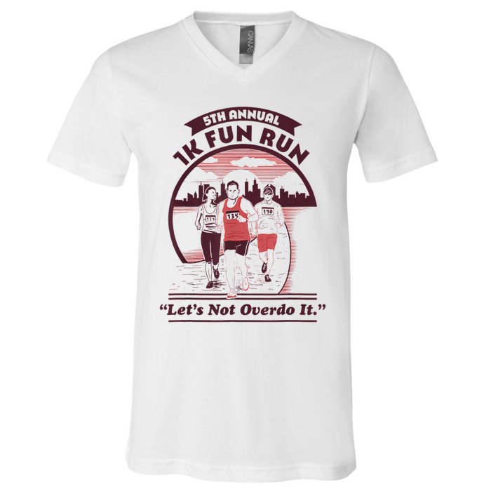 5th Annual 1k Fun Run Let's Not Overdo It Running V-Neck T-Shirt
