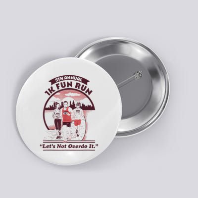 5th Annual 1k Fun Run Let's Not Overdo It Running Button