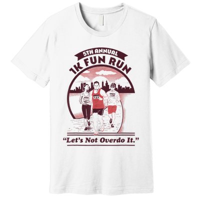 5th Annual 1k Fun Run Let's Not Overdo It Running Premium T-Shirt