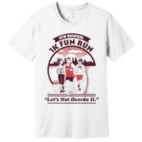 5th Annual 1k Fun Run Let's Not Overdo It Running Premium T-Shirt