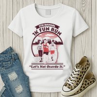5th Annual 1k Fun Run Let's Not Overdo It Running Womens T-Shirt