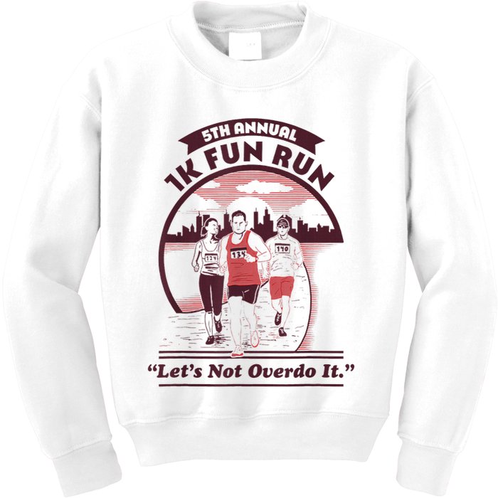 5th Annual 1k Fun Run Let's Not Overdo It Running Kids Sweatshirt