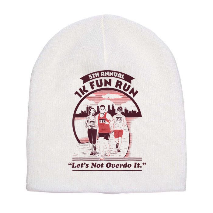 5th Annual 1k Fun Run Let's Not Overdo It Running Short Acrylic Beanie