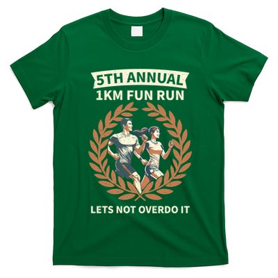5th Annual 1km Fun Run Lets Not Overdo It T-Shirt
