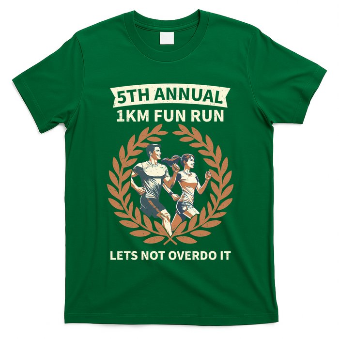5th Annual 1km Fun Run Lets Not Overdo It T-Shirt