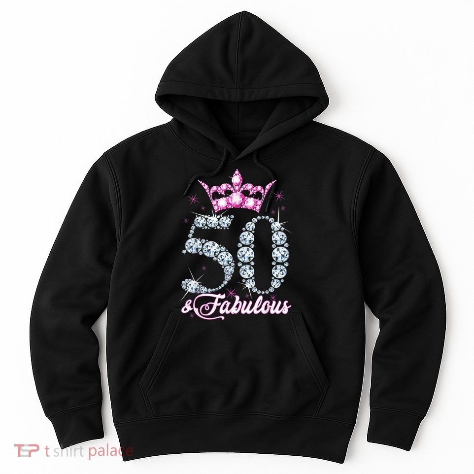 50 and Fabulous 50th Birthday Shirt For WoM.e.n.s Hoodie