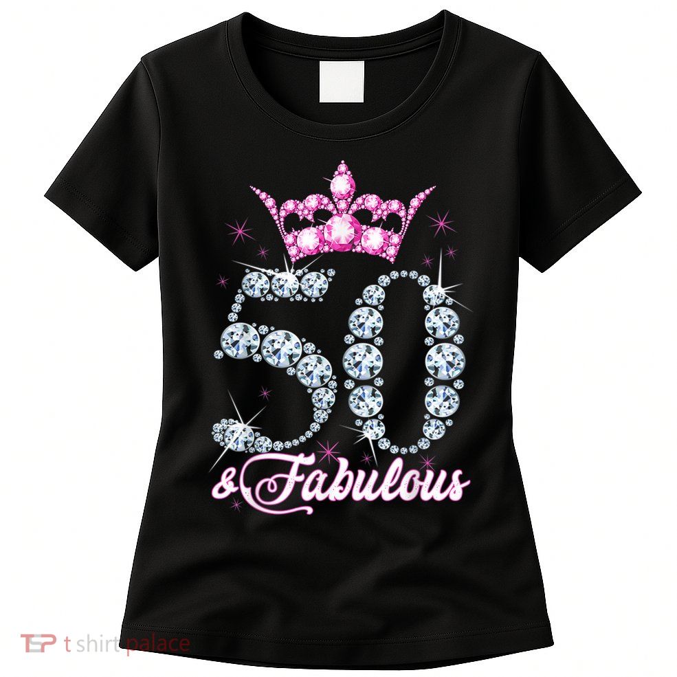 50 and Fabulous 50th Birthday Shirt For WoM.e.n.s Womens T-Shirt