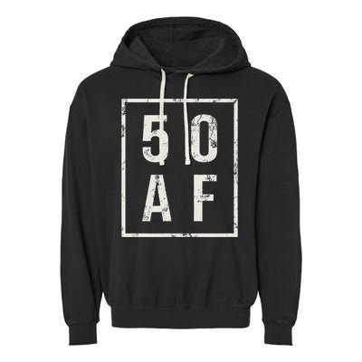 50 AF Funny 50th Birthday Fiftieth Birthday Garment-Dyed Fleece Hoodie