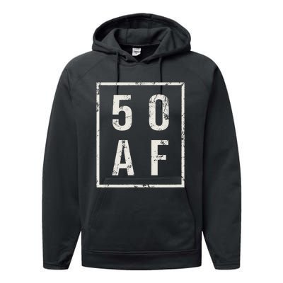 50 AF Funny 50th Birthday Fiftieth Birthday Performance Fleece Hoodie