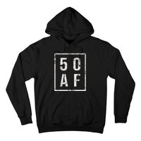 50 AF Funny 50th Birthday Fiftieth Birthday Hoodie