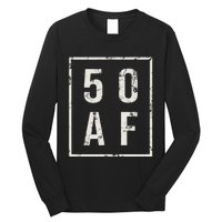 50 AF Funny 50th Birthday Fiftieth Birthday Long Sleeve Shirt