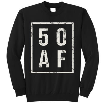 50 AF Funny 50th Birthday Fiftieth Birthday Sweatshirt