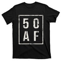 50 AF Funny 50th Birthday Fiftieth Birthday T-Shirt