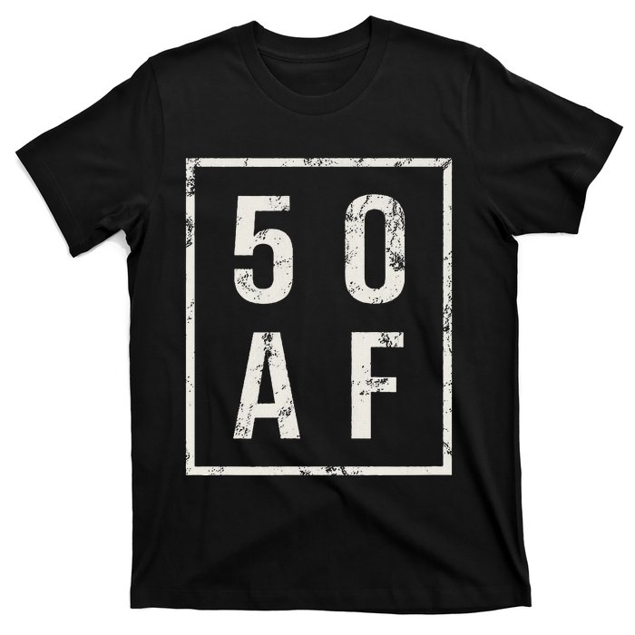 50 AF Funny 50th Birthday Fiftieth Birthday T-Shirt