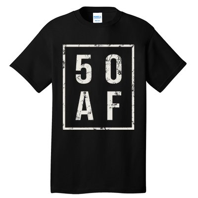 50 AF Funny 50th Birthday Fiftieth Birthday Tall T-Shirt